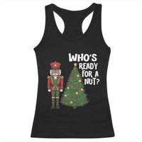 Black Nutcracker Christmas Racerback Tank Top Who Is Ready For A Nut - Wonder Print Shop