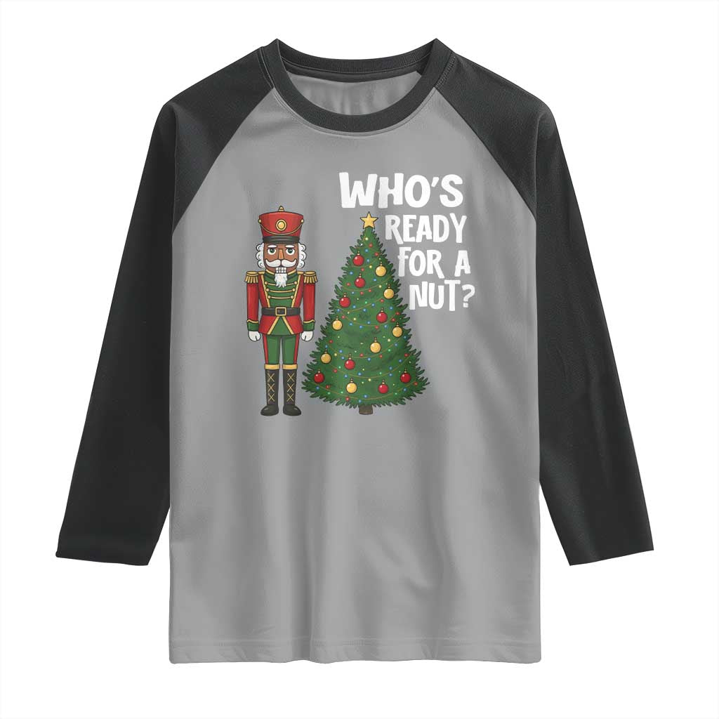 Black Nutcracker Christmas Raglan Shirt Who Is Ready For A Nut - Wonder Print Shop