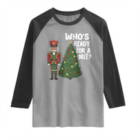 Black Nutcracker Christmas Raglan Shirt Who Is Ready For A Nut - Wonder Print Shop