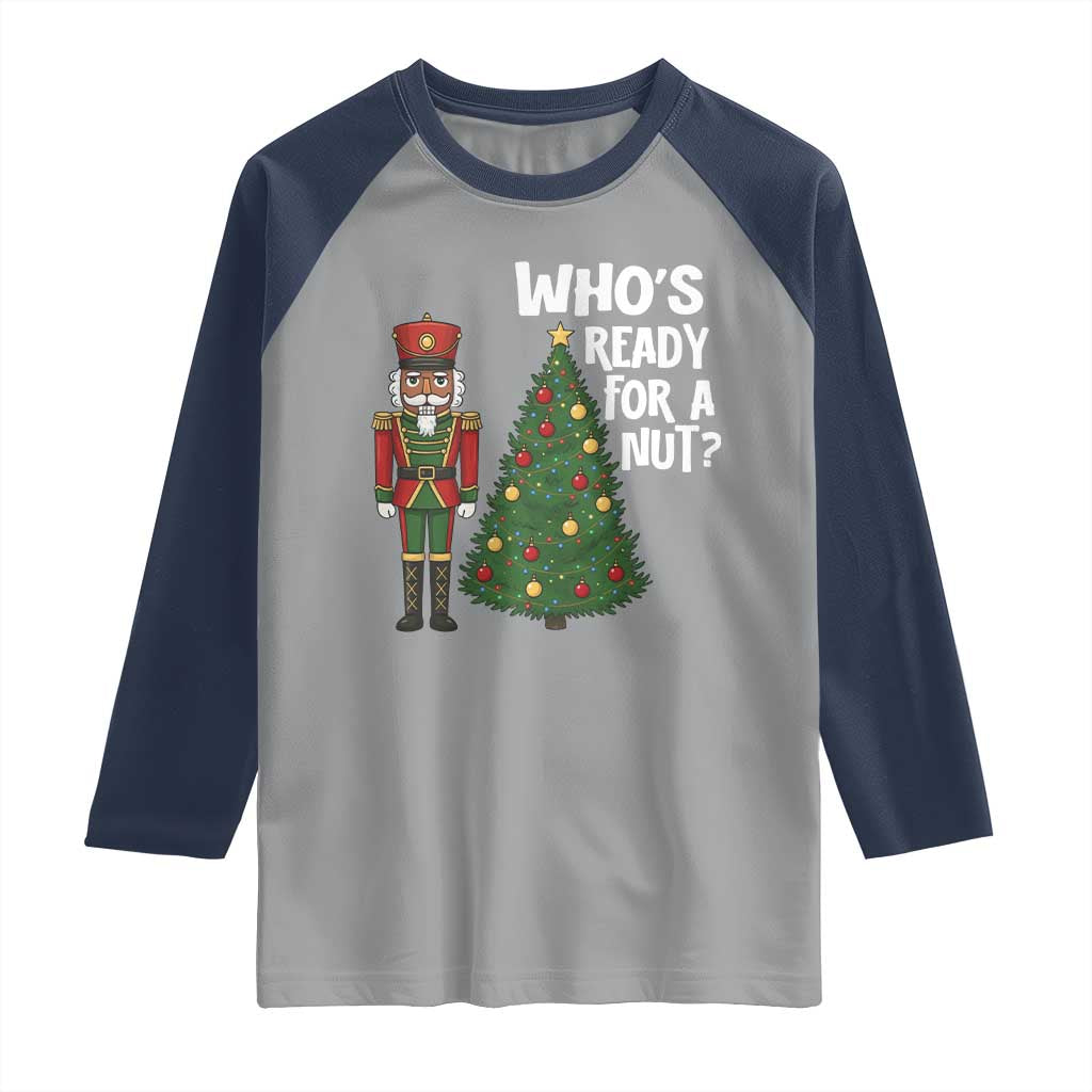 Black Nutcracker Christmas Raglan Shirt Who Is Ready For A Nut - Wonder Print Shop