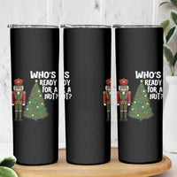 Black Nutcracker Christmas Skinny Tumbler Who Is Ready For A Nut - Wonder Print Shop