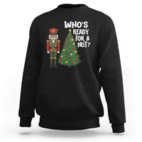 Black Nutcracker Christmas Sweatshirt Who Is Ready For A Nut - Wonder Print Shop