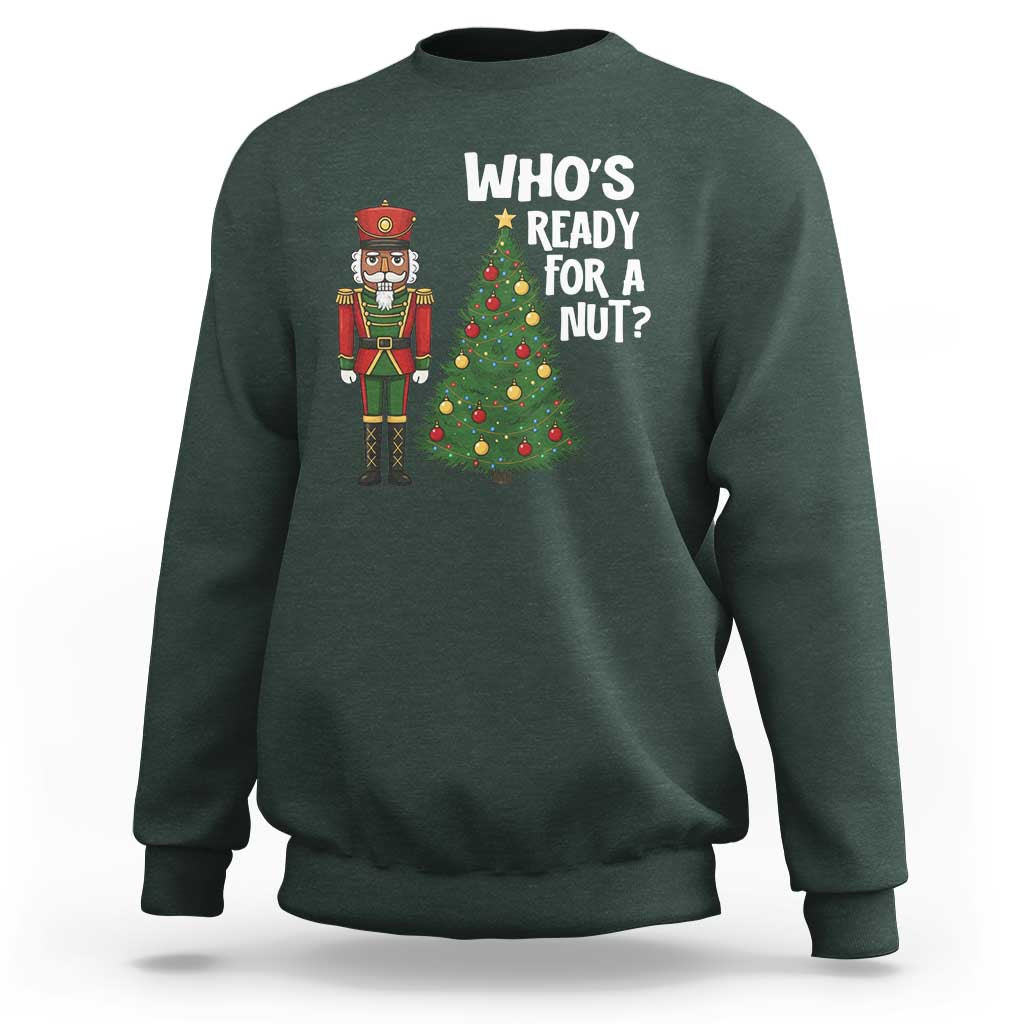 Black Nutcracker Christmas Sweatshirt Who Is Ready For A Nut - Wonder Print Shop