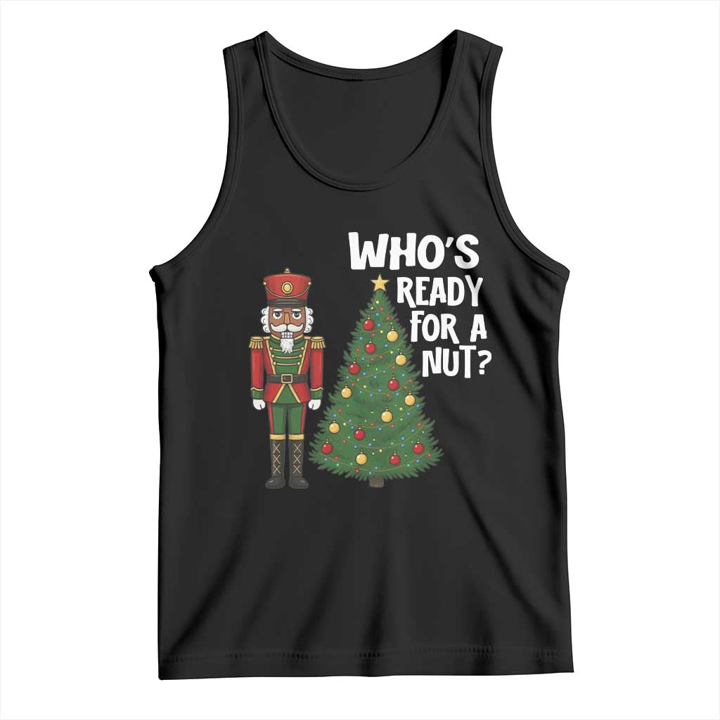 Black Nutcracker Christmas Tank Top Who Is Ready For A Nut - Wonder Print Shop