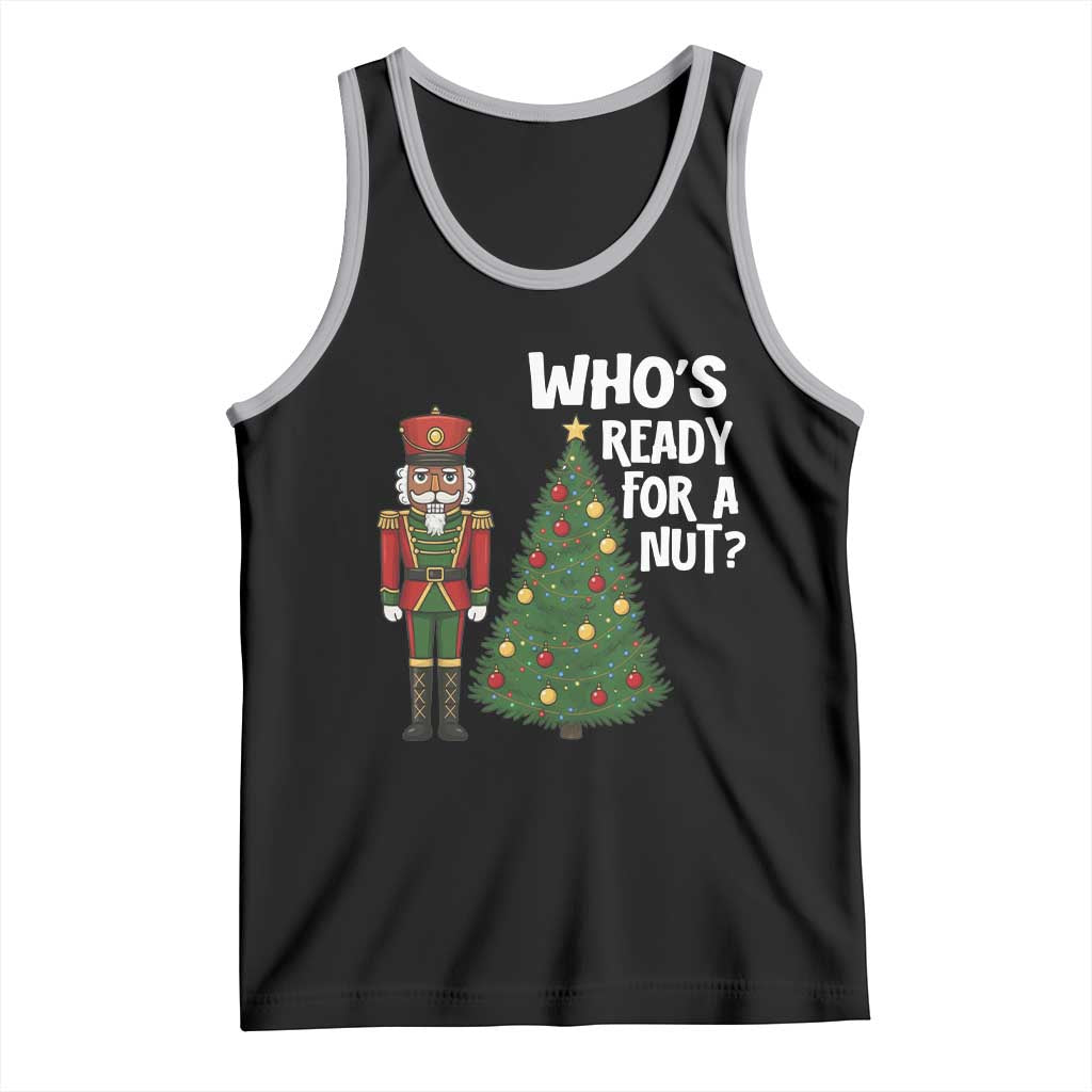 Black Nutcracker Christmas Tank Top Who Is Ready For A Nut - Wonder Print Shop