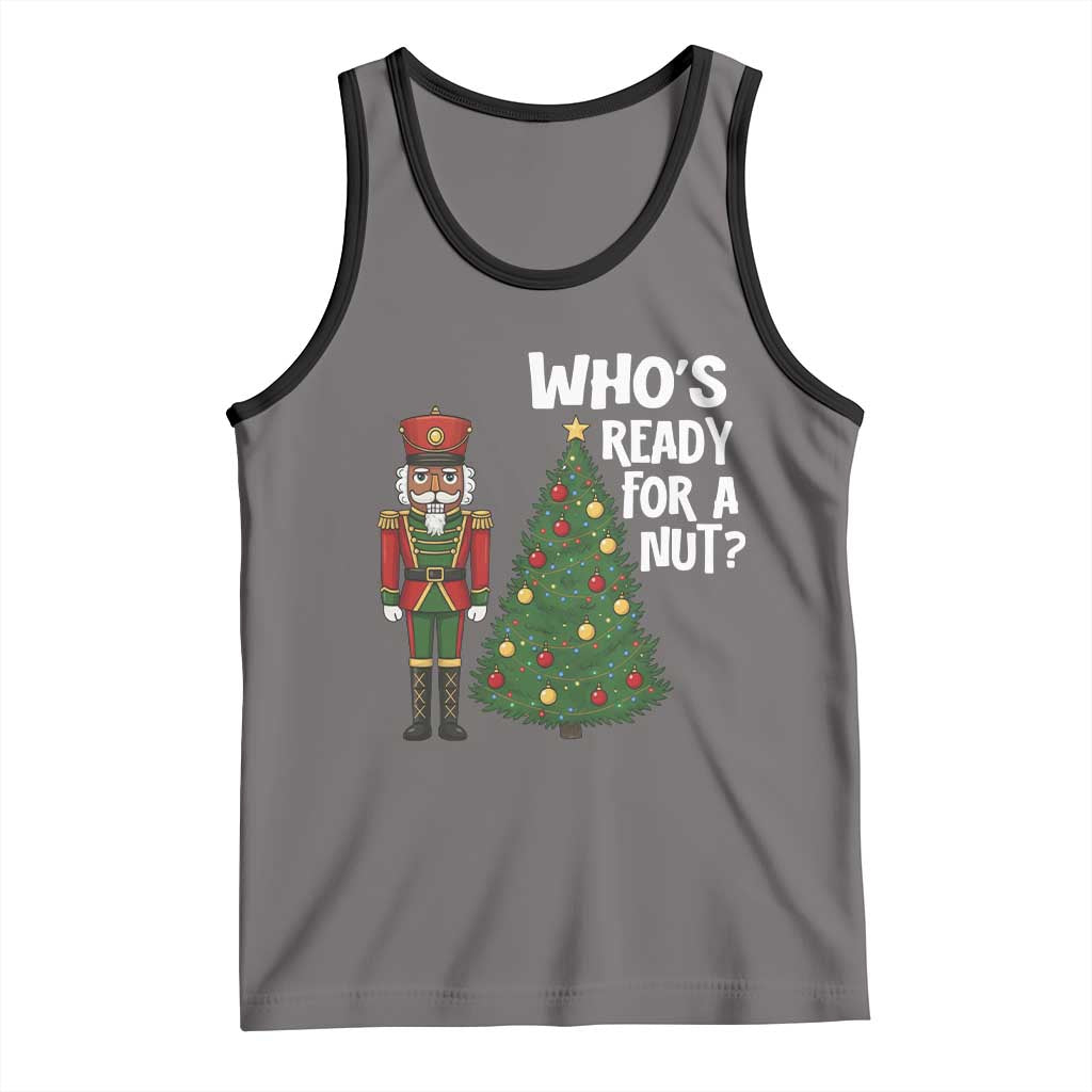 Black Nutcracker Christmas Tank Top Who Is Ready For A Nut - Wonder Print Shop