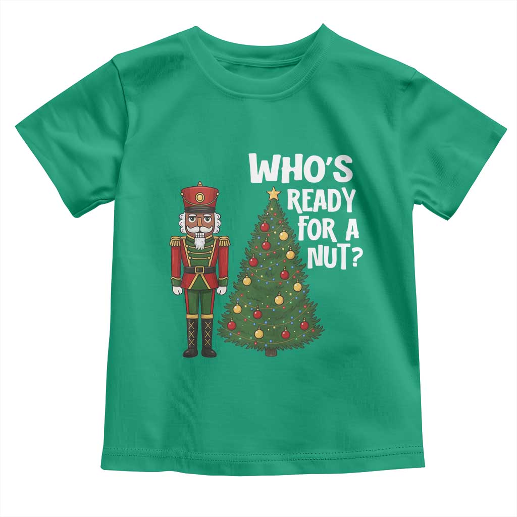 Black Nutcracker Christmas Toddler T Shirt Who Is Ready For A Nut - Wonder Print Shop