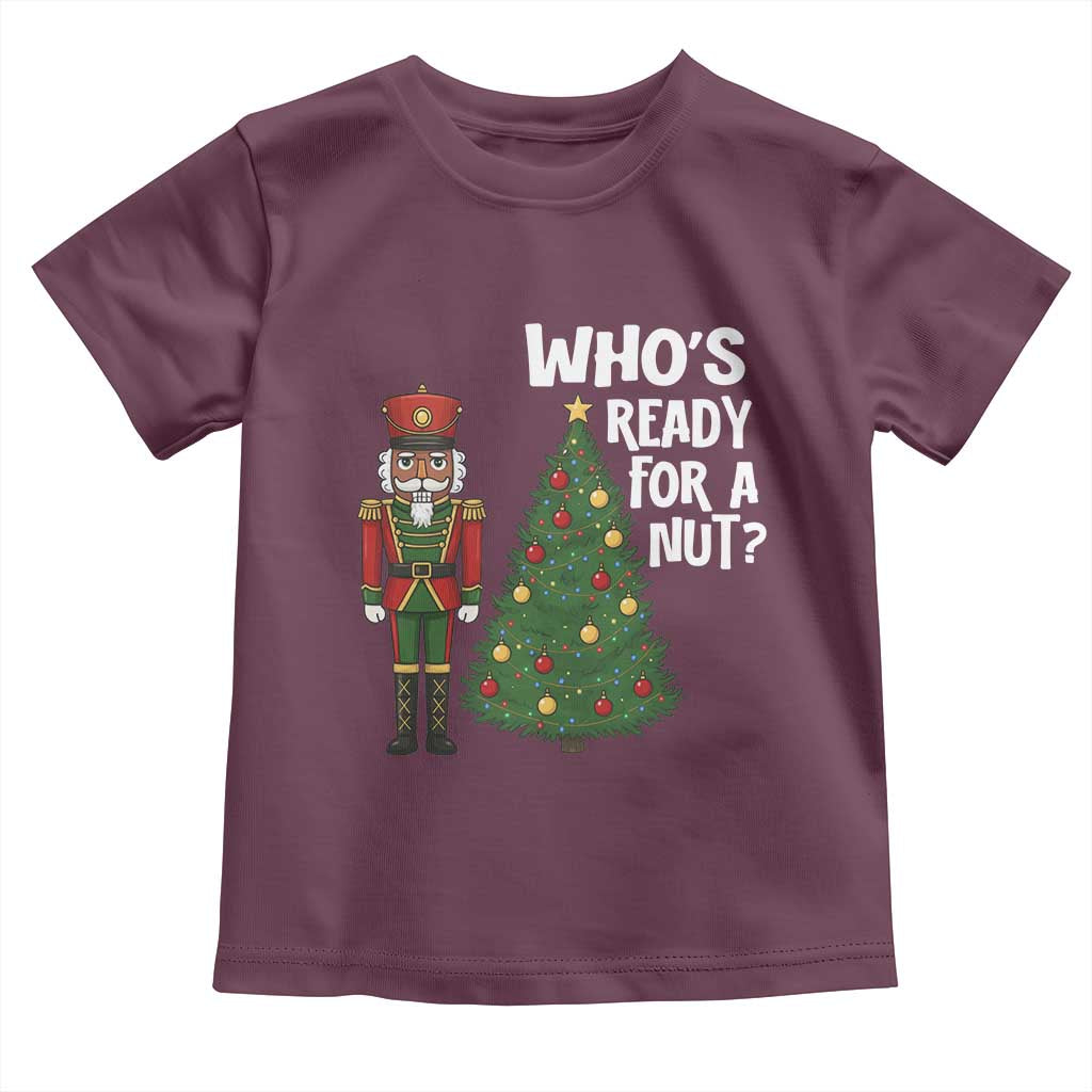Black Nutcracker Christmas Toddler T Shirt Who Is Ready For A Nut - Wonder Print Shop