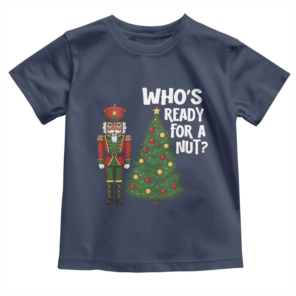 Black Nutcracker Christmas Toddler T Shirt Who Is Ready For A Nut - Wonder Print Shop