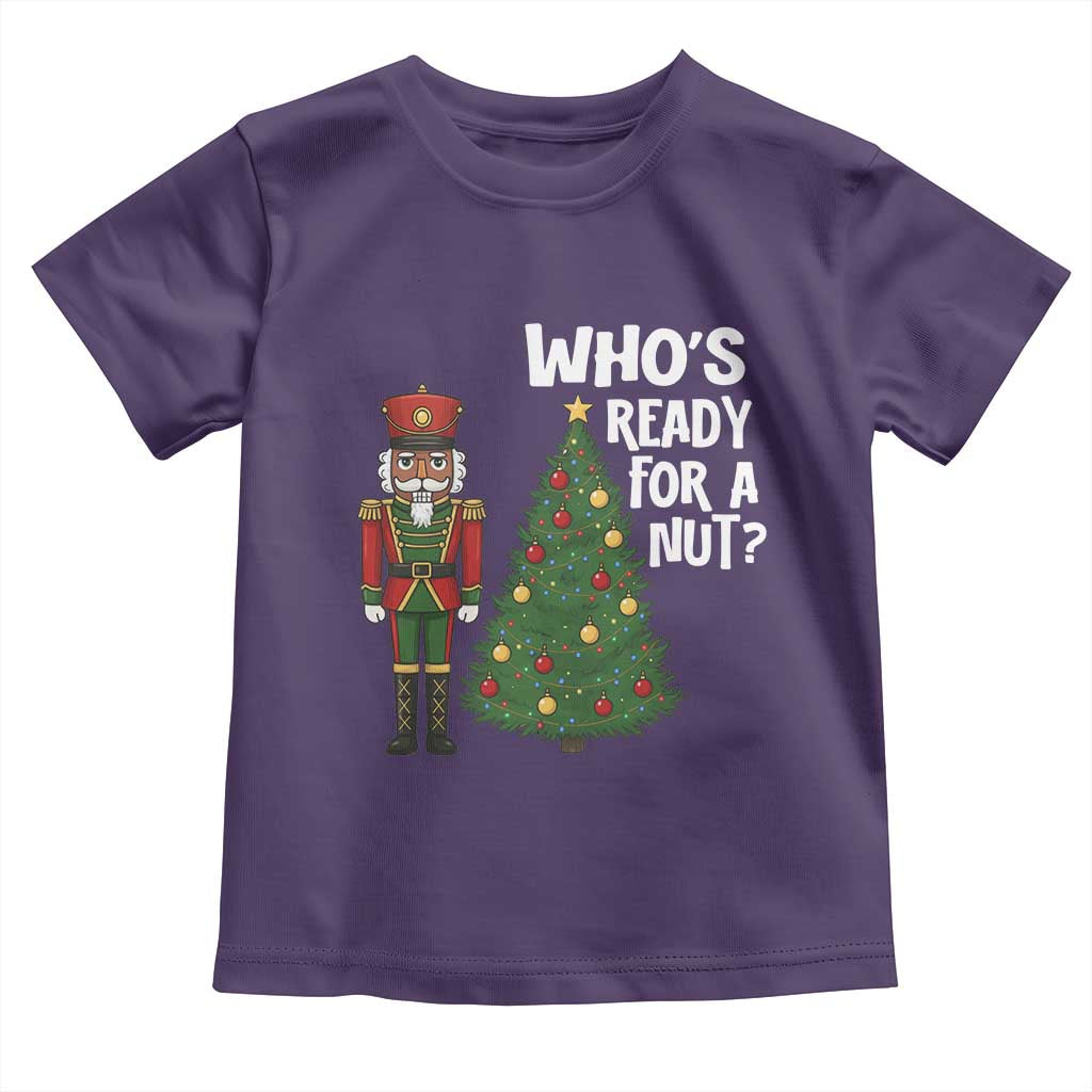 Black Nutcracker Christmas Toddler T Shirt Who Is Ready For A Nut - Wonder Print Shop