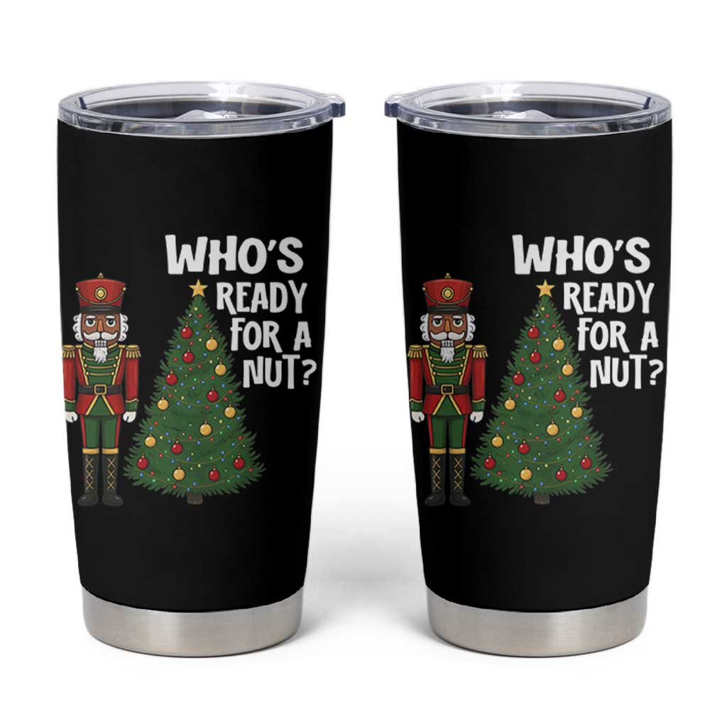 Black Nutcracker Christmas Tumbler Cup Who Is Ready For A Nut - Wonder Print Shop