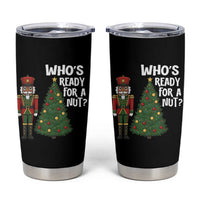 Black Nutcracker Christmas Tumbler Cup Who Is Ready For A Nut - Wonder Print Shop