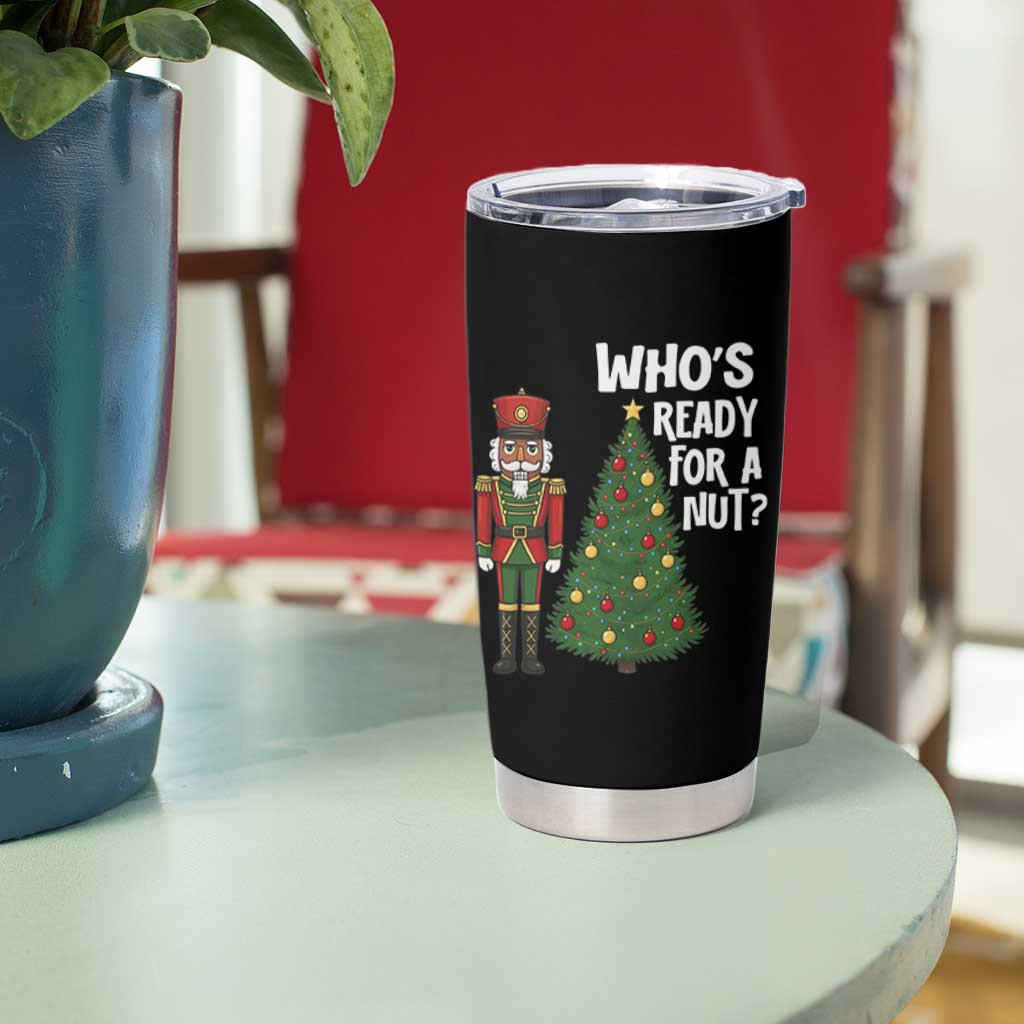 Black Nutcracker Christmas Tumbler Cup Who Is Ready For A Nut - Wonder Print Shop
