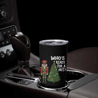 Black Nutcracker Christmas Tumbler Cup Who Is Ready For A Nut - Wonder Print Shop