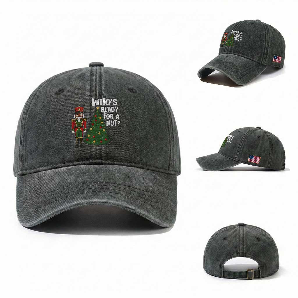 Black Nutcracker Christmas Washed Cotton Baseball Cap Who Is Ready For A Nut
