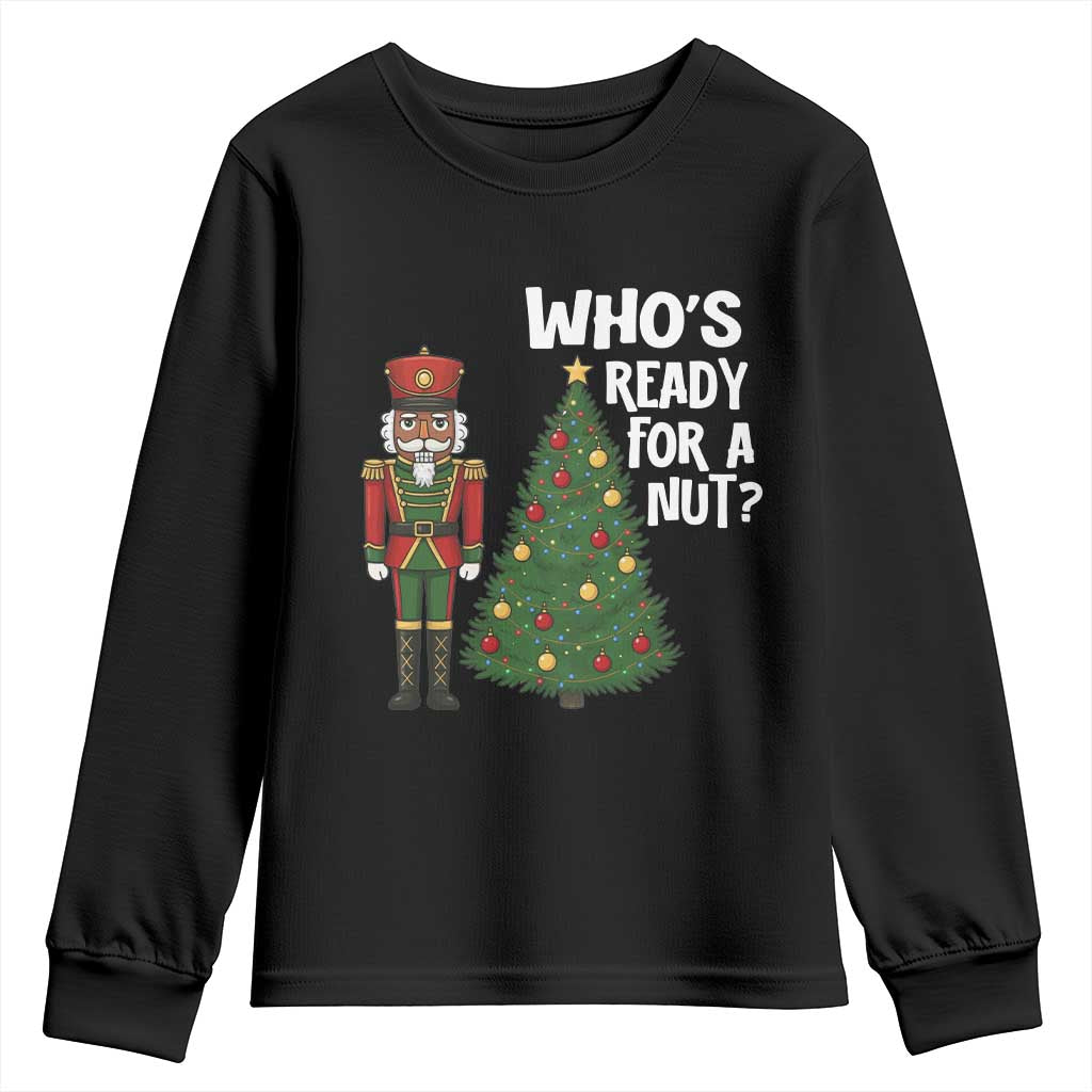 Black Nutcracker Christmas Youth Sweatshirt Who Is Ready For A Nut - Wonder Print Shop