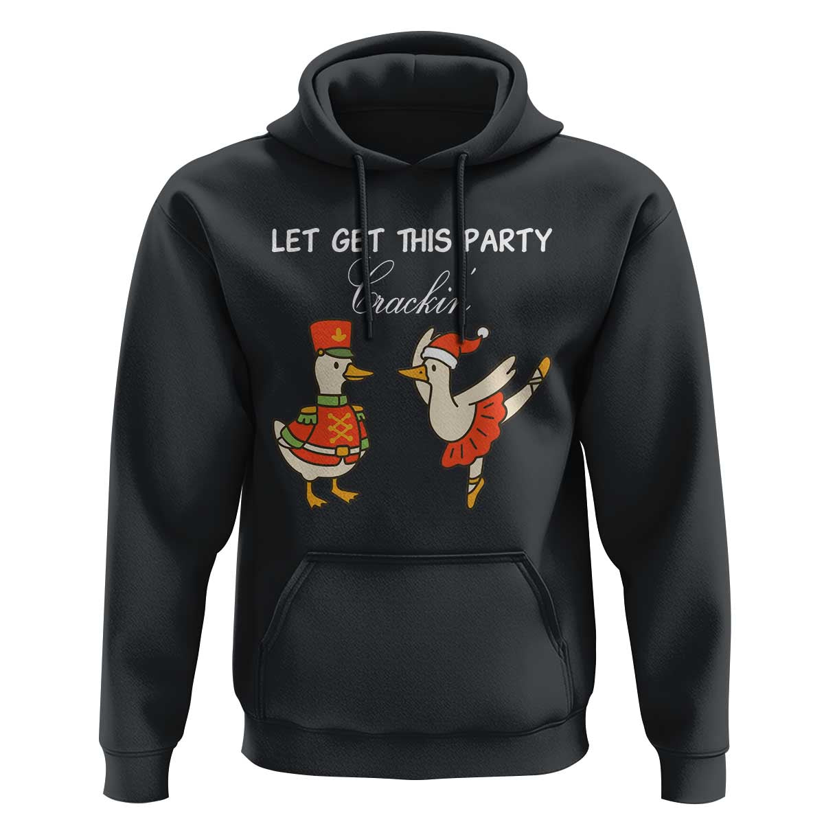 Funny Nutcracker Goose Christmas Hoodie Let Get This Party Crackin - Wonder Print Shop