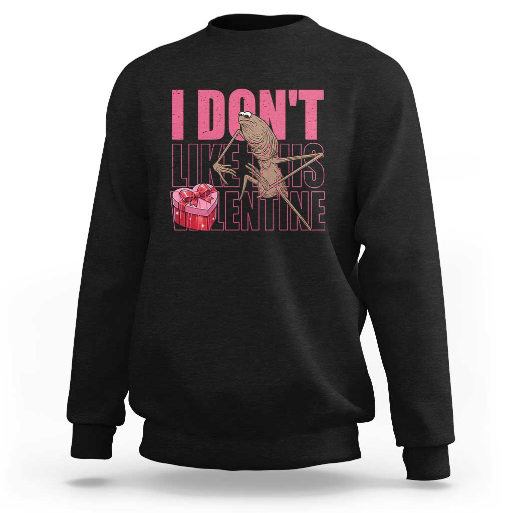 Marcus The Worm Funny Valentine Meme Sweatshirt I Don't Like This Valentine