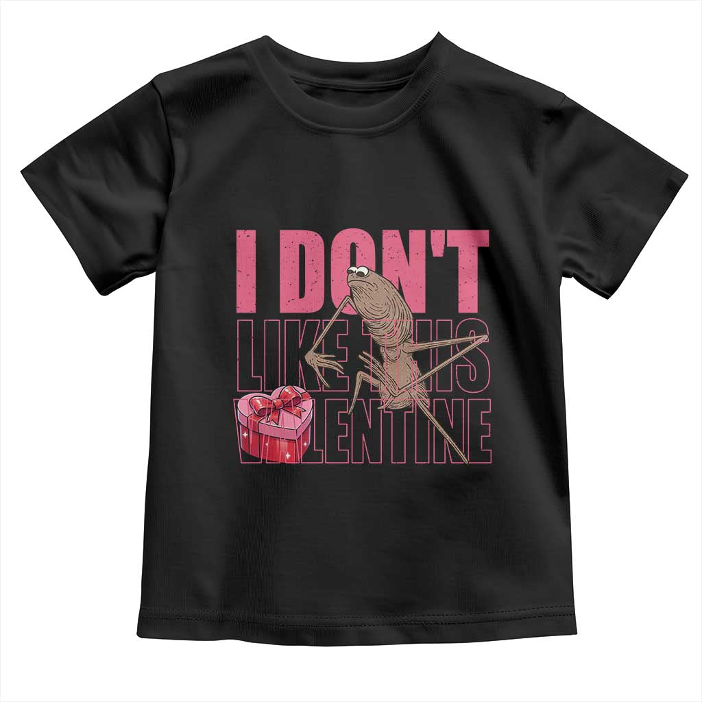 Marcus The Worm Funny Valentine Meme Toddler T Shirt I Don't Like This Valentine