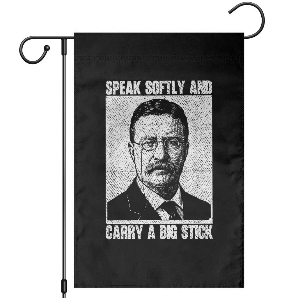 Theodore Roosevelt Quote Garden Flag Speak Softly and Carry A Big Stick