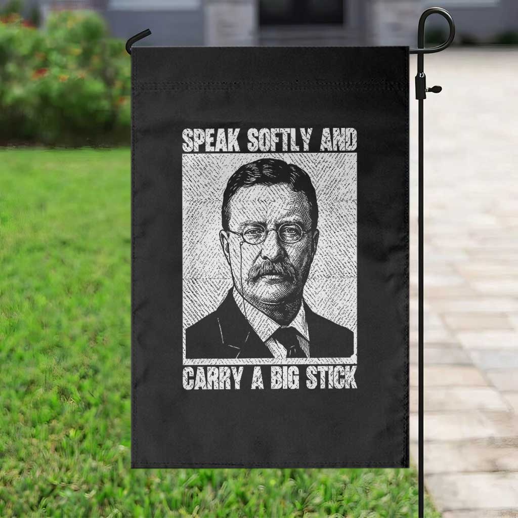 Theodore Roosevelt Quote Garden Flag Speak Softly and Carry A Big Stick