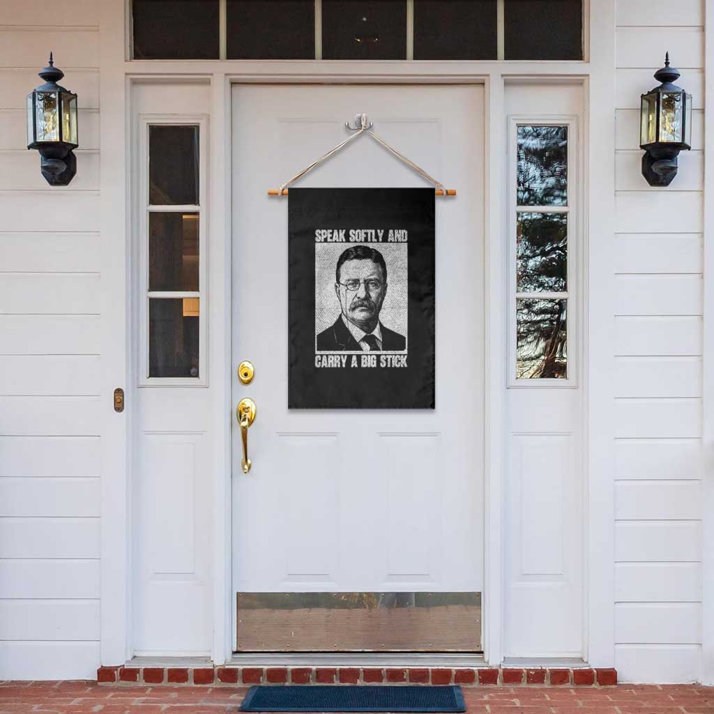 Theodore Roosevelt Quote Garden Flag Speak Softly and Carry A Big Stick