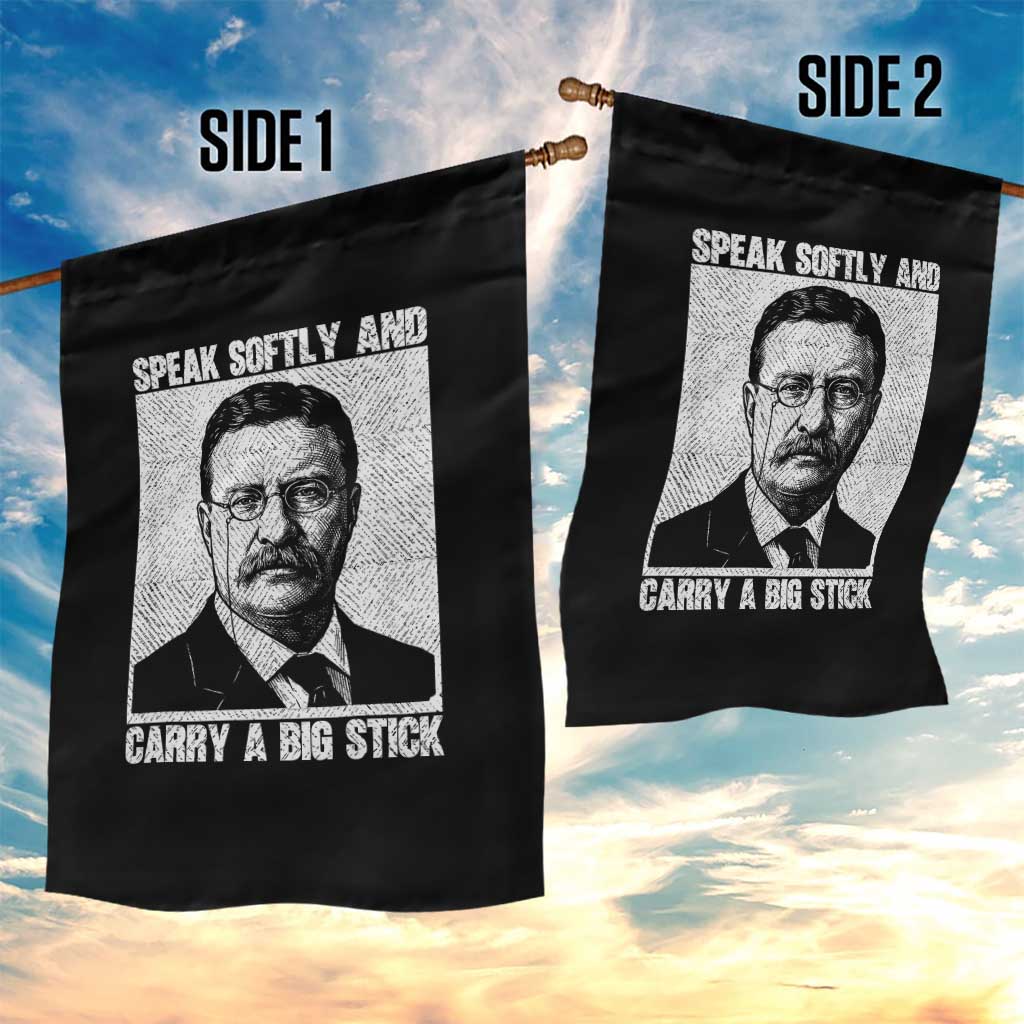 Theodore Roosevelt Quote Garden Flag Speak Softly and Carry A Big Stick