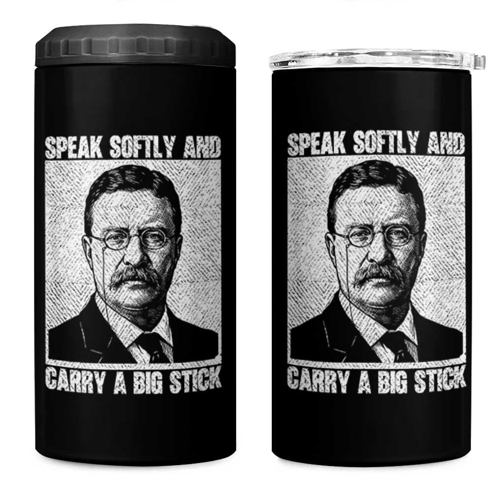 Theodore Roosevelt Quote 4 in 1 Can Cooler Tumbler Speak Softly and Carry A Big Stick