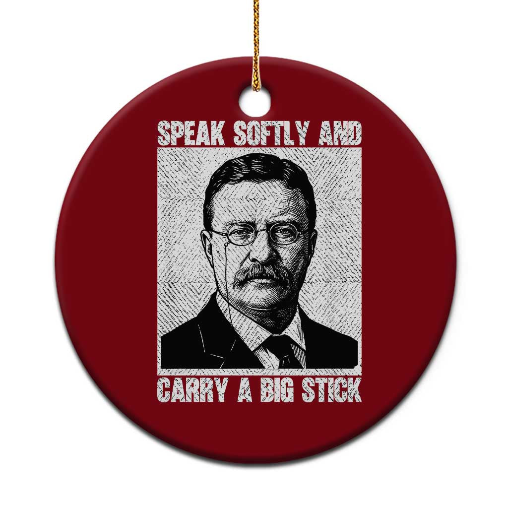 Theodore Roosevelt Quote Ceramic Ornament Speak Softly and Carry A Big Stick