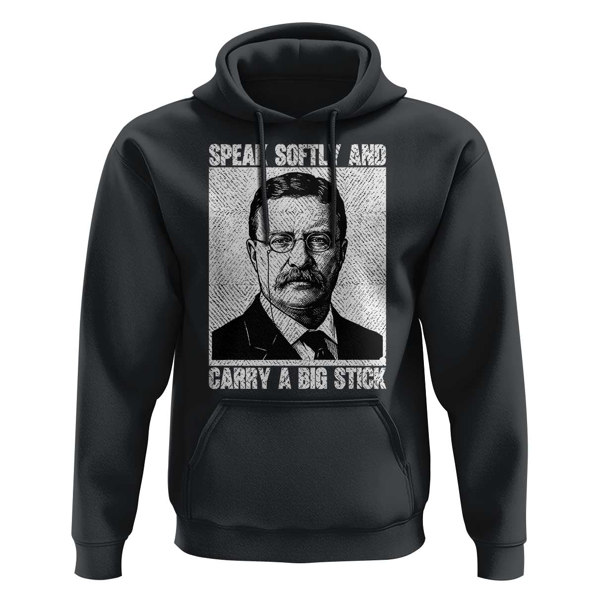 Theodore Roosevelt Quote Hoodie Speak Softly and Carry A Big Stick
