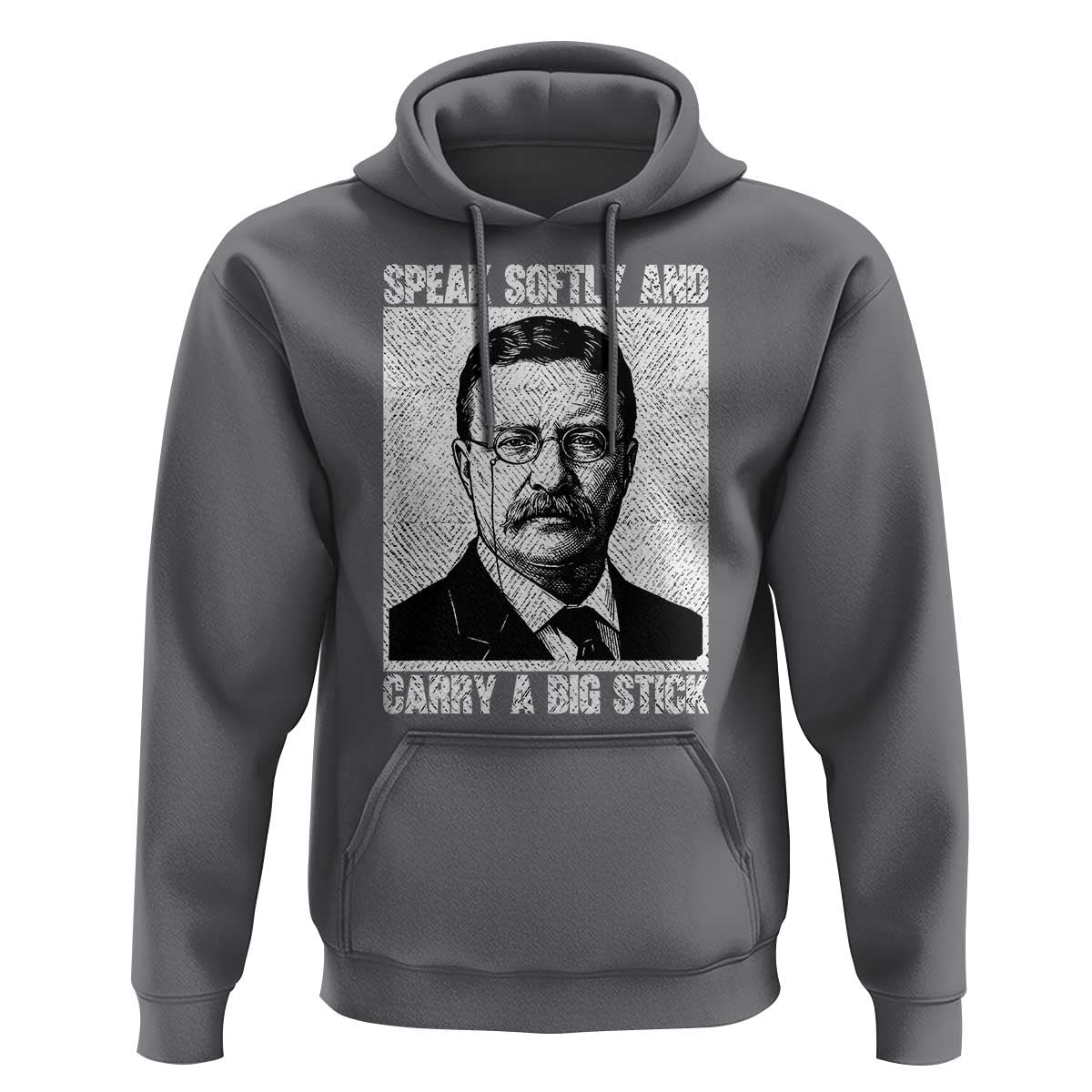 Theodore Roosevelt Quote Hoodie Speak Softly and Carry A Big Stick