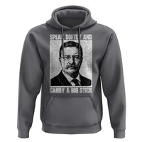 Theodore Roosevelt Quote Hoodie Speak Softly and Carry A Big Stick