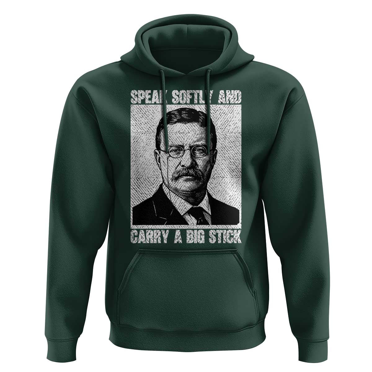 Theodore Roosevelt Quote Hoodie Speak Softly and Carry A Big Stick