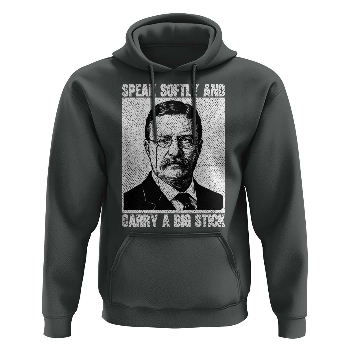 Theodore Roosevelt Quote Hoodie Speak Softly and Carry A Big Stick