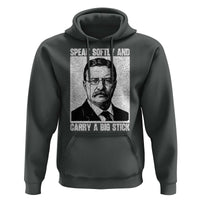 Theodore Roosevelt Quote Hoodie Speak Softly and Carry A Big Stick