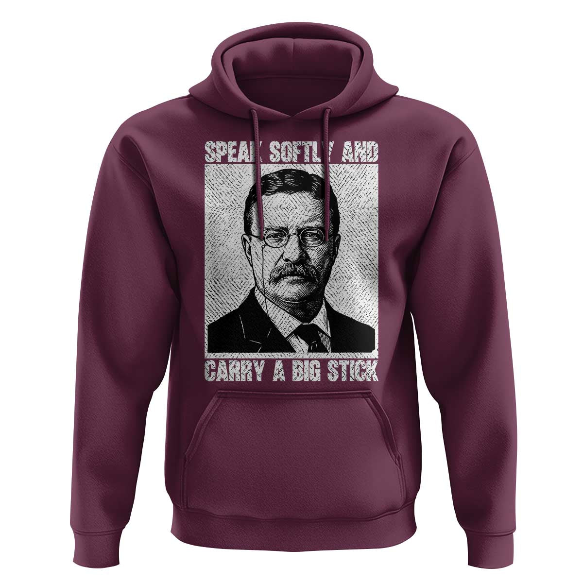 Theodore Roosevelt Quote Hoodie Speak Softly and Carry A Big Stick