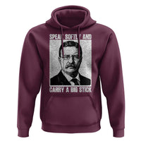 Theodore Roosevelt Quote Hoodie Speak Softly and Carry A Big Stick