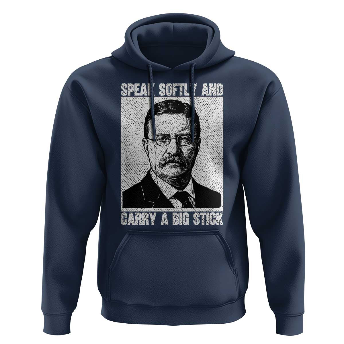 Theodore Roosevelt Quote Hoodie Speak Softly and Carry A Big Stick