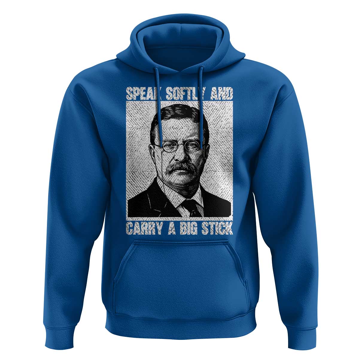 Theodore Roosevelt Quote Hoodie Speak Softly and Carry A Big Stick