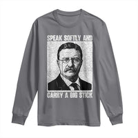 Theodore Roosevelt Quote Long Sleeve Shirt Speak Softly and Carry A Big Stick
