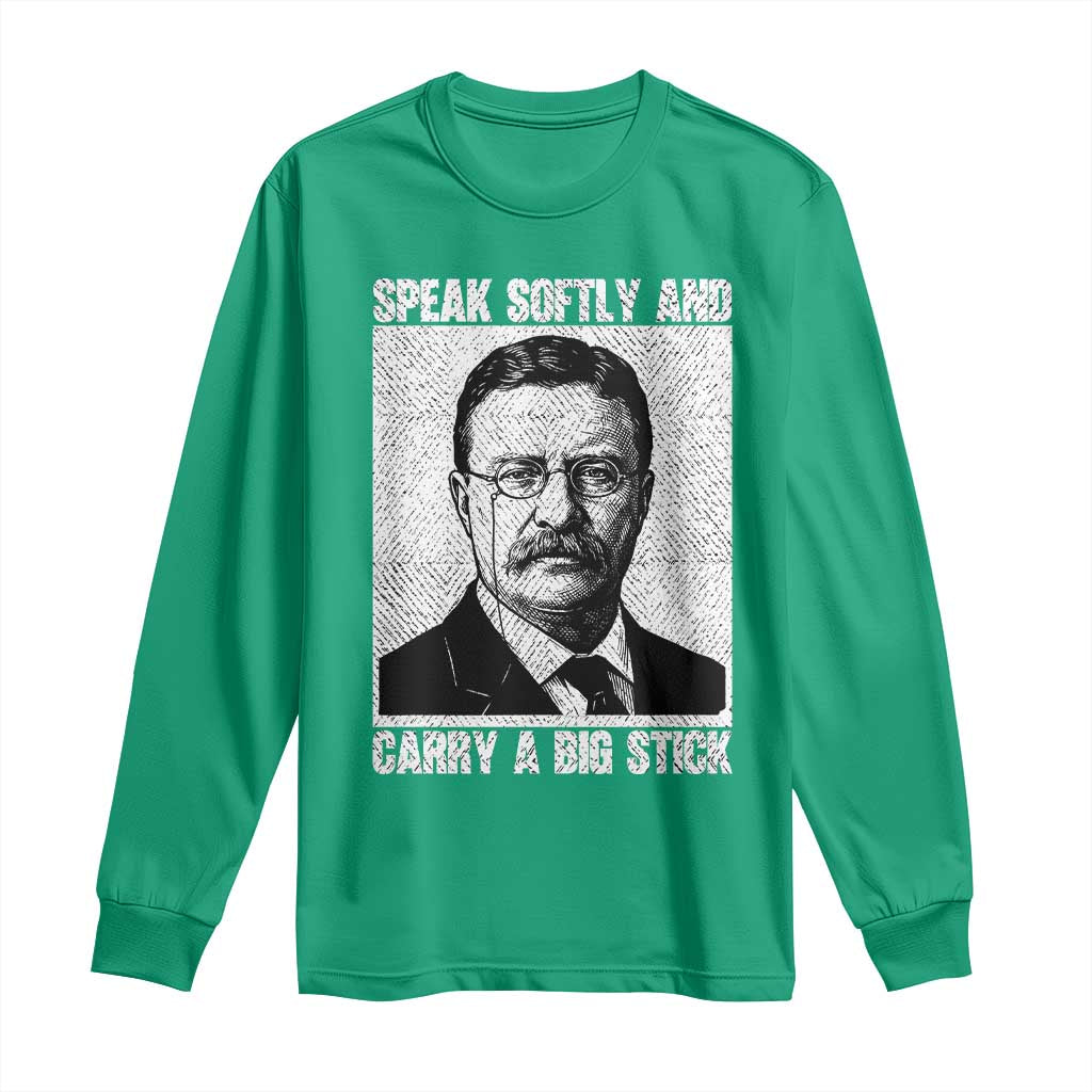 Theodore Roosevelt Quote Long Sleeve Shirt Speak Softly and Carry A Big Stick