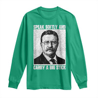 Theodore Roosevelt Quote Long Sleeve Shirt Speak Softly and Carry A Big Stick