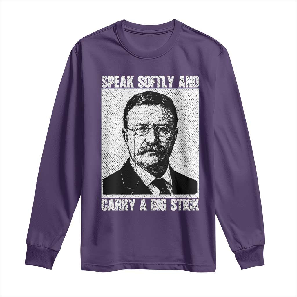 Theodore Roosevelt Quote Long Sleeve Shirt Speak Softly and Carry A Big Stick