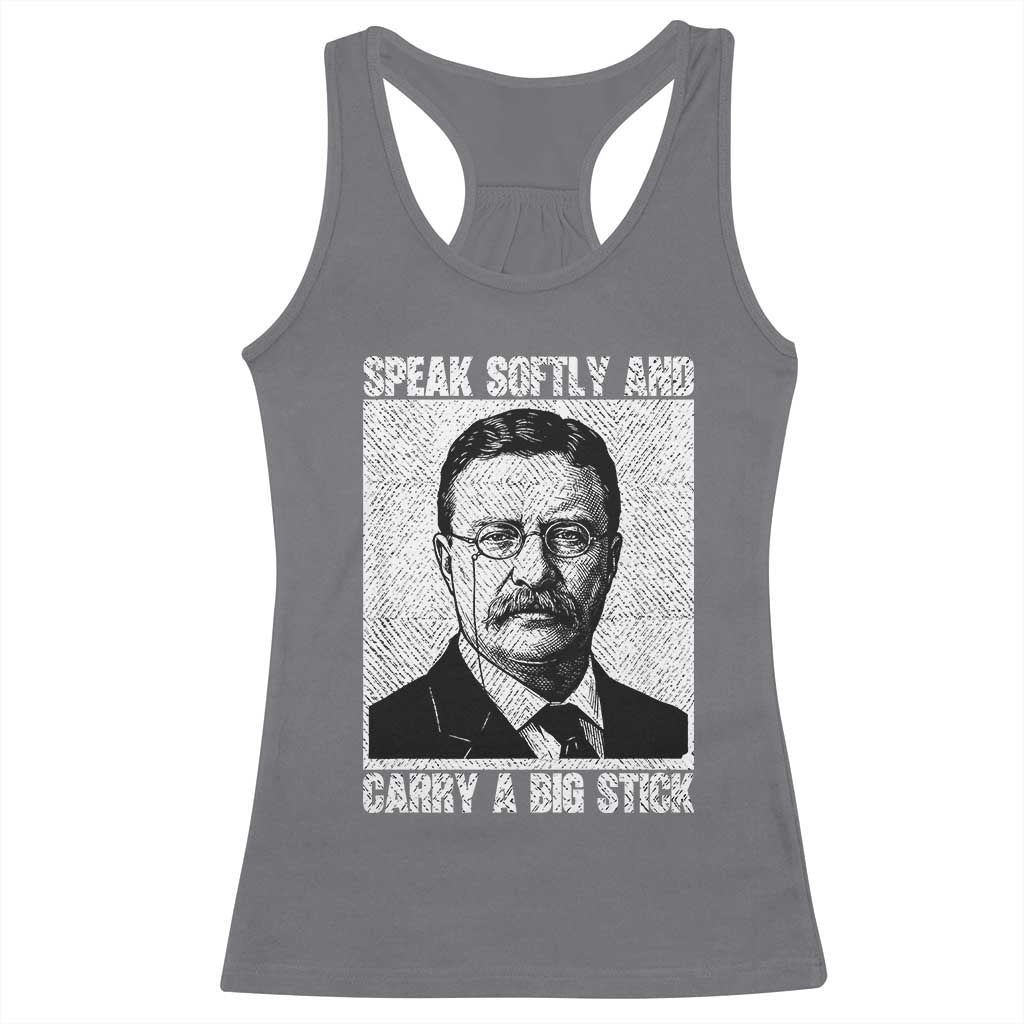 Theodore Roosevelt Quote Racerback Tank Top Speak Softly and Carry A Big Stick