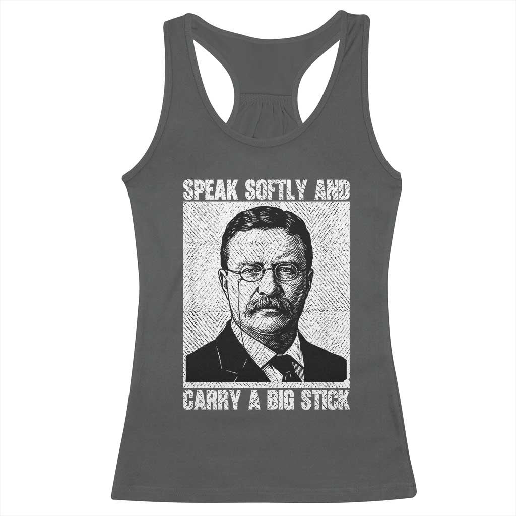 Theodore Roosevelt Quote Racerback Tank Top Speak Softly and Carry A Big Stick
