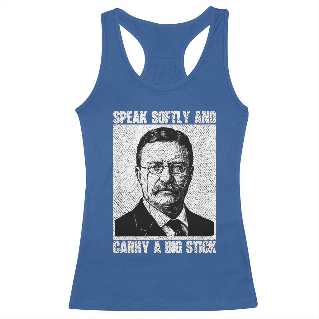 Theodore Roosevelt Quote Racerback Tank Top Speak Softly and Carry A Big Stick