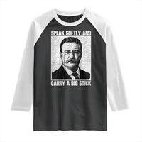 Theodore Roosevelt Quote Raglan Shirt Speak Softly and Carry A Big Stick