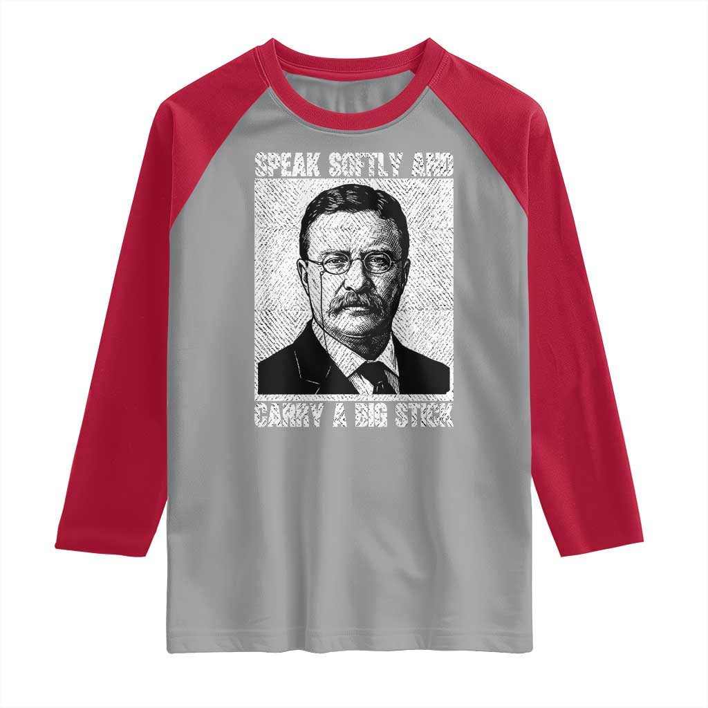 Theodore Roosevelt Quote Raglan Shirt Speak Softly and Carry A Big Stick