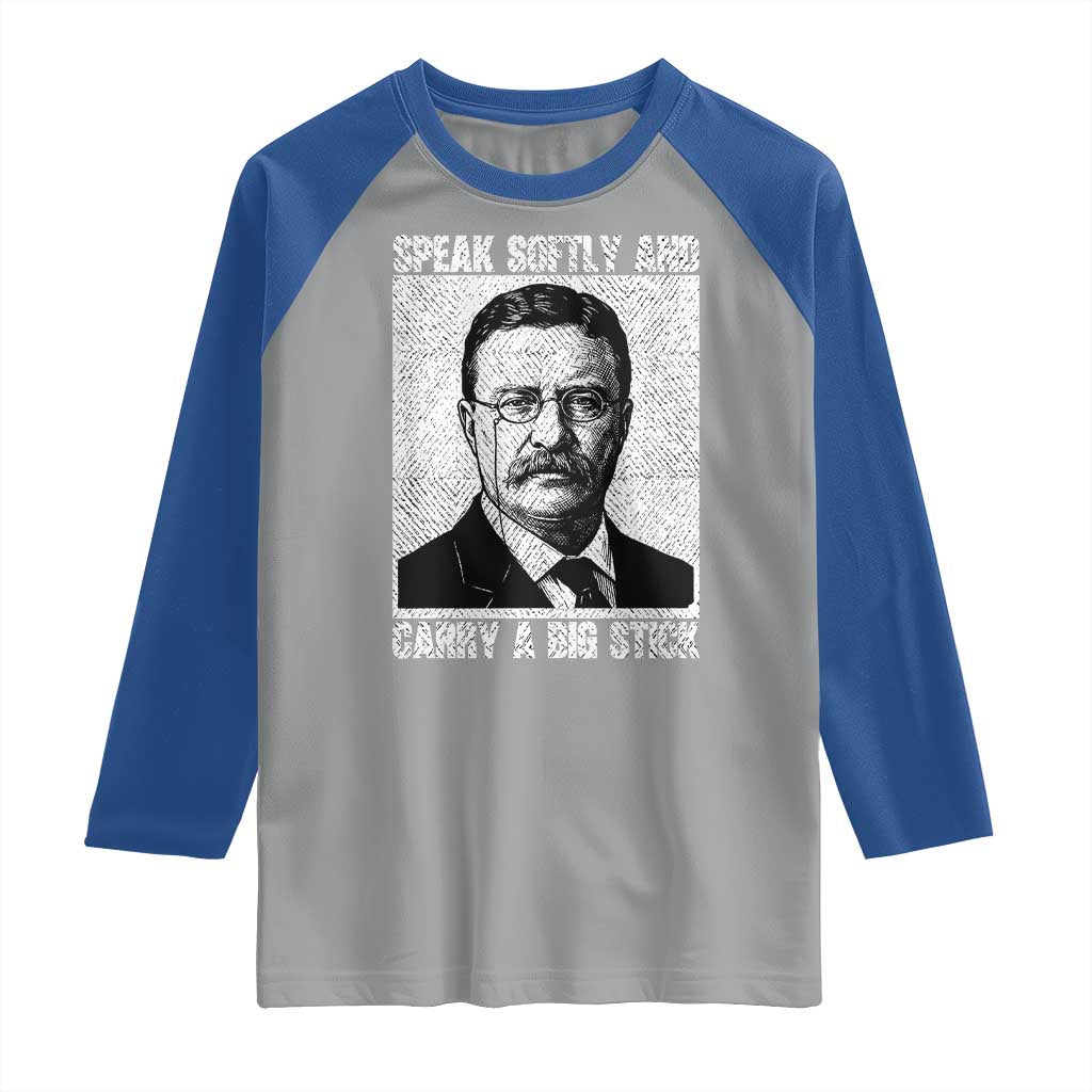 Theodore Roosevelt Quote Raglan Shirt Speak Softly and Carry A Big Stick