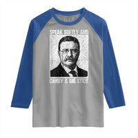 Theodore Roosevelt Quote Raglan Shirt Speak Softly and Carry A Big Stick